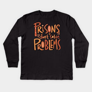 Prisons Don’t Solve Problems Kids Long Sleeve T-Shirt